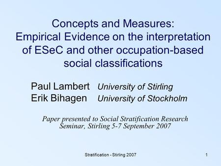 Stratification - Stirling 20071 Concepts and Measures: Empirical Evidence on the interpretation of ESeC and other occupation-based social classifications.