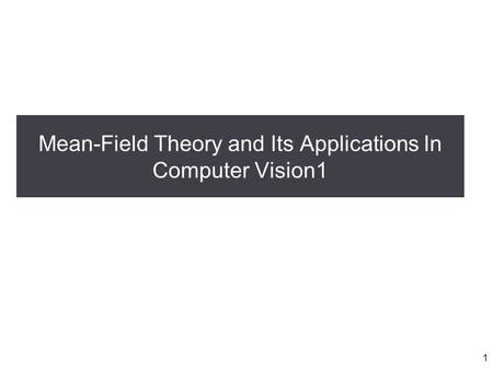 Mean-Field Theory and Its Applications In Computer Vision1 1.