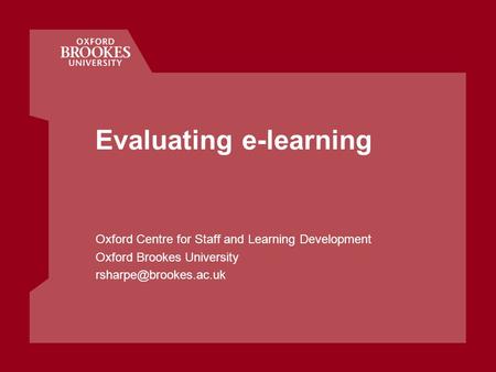 Evaluating e-learning Oxford Centre for Staff and Learning Development Oxford Brookes University