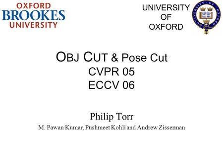 OBJ CUT & Pose Cut CVPR 05 ECCV 06