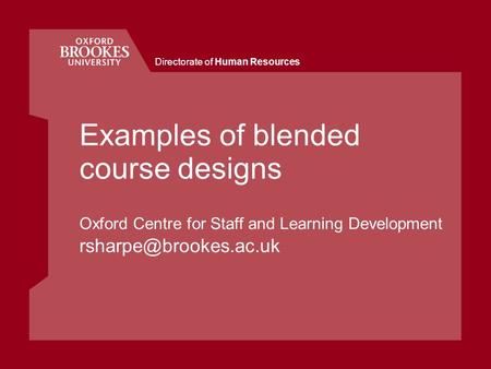 Directorate of Human Resources Examples of blended course designs Oxford Centre for Staff and Learning Development