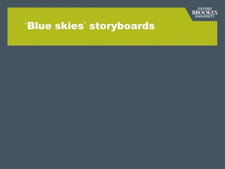 Blue skies storyboards. Iterative design process Blue skies design at Programme level Re-design at Programme level Risk assessment Design at Activity.