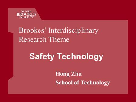 Hong Zhu School of Technology Safety Technology Brookes Interdisciplinary Research Theme.