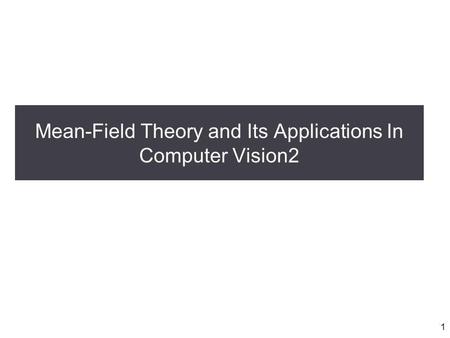 Mean-Field Theory and Its Applications In Computer Vision2