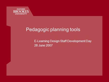 Pedagogic planning tools E-Learning Design Staff Development Day 28 June 2007.