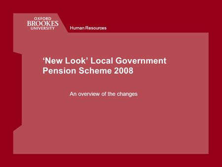 Human Resources New Look Local Government Pension Scheme 2008 An overview of the changes.