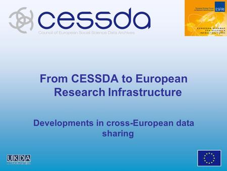 From CESSDA to European Research Infrastructure Developments in cross-European data sharing.