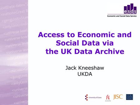 Access to Economic and Social Data via the UK Data Archive Jack Kneeshaw UKDA.