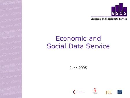 Economic and Social Data Service June 2005. What is the ESDS? national service supporting the archiving, dissemination and use of social and economic.