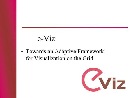 E-Viz Towards an Adaptive Framework for Visualization on the Grid.
