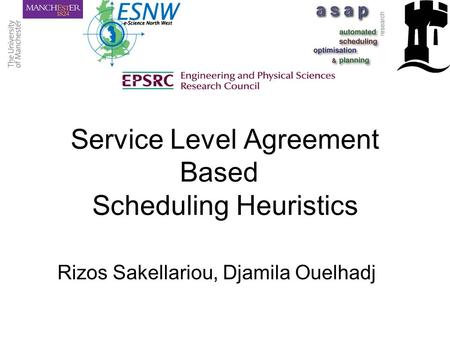 Service Level Agreement Based Scheduling Heuristics Rizos Sakellariou, Djamila Ouelhadj.