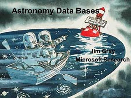 Astronomy Data Bases Jim Gray Microsoft Research.