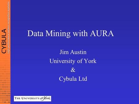 Jim Austin University of York & Cybula Ltd