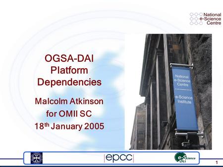 1 OGSA-DAI Platform Dependencies Malcolm Atkinson for OMII SC 18 th January 2005.