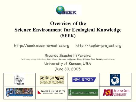 Overview of the Science Environment for Ecological Knowledge (SEEK)   Ricardo Scachetti Pereira.