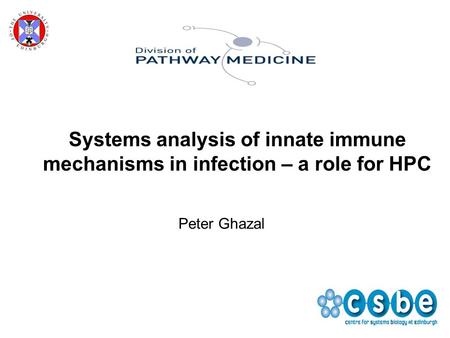 Systems analysis of innate immune mechanisms in infection – a role for HPC Peter Ghazal.