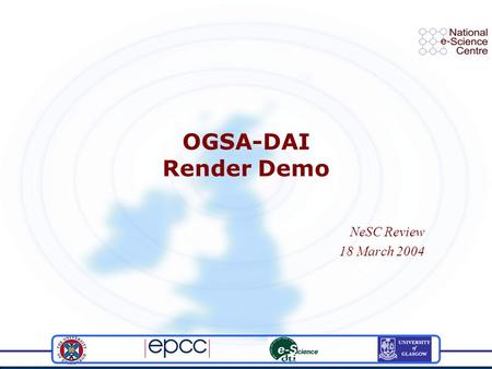 OGSA-DAI Render Demo NeSC Review 18 March 2004. Description and Aims The OGSA-DAI Render demo is intended to demonstrate both the Process and Data aspects.