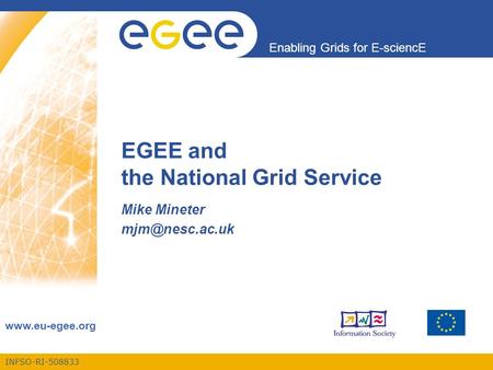 INFSO-RI-508833 Enabling Grids for E-sciencE  EGEE and the National Grid Service Mike Mineter