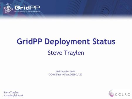 GridPP Deployment Status Steve Traylen 28th October 2004 GOSC Face to Face, NESC, UK.