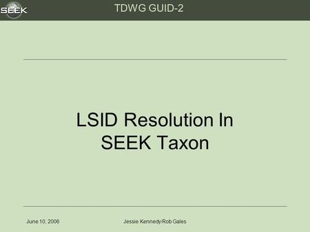 TDWG GUID-2 June 10, 2006Jessie Kennedy/Rob Gales LSID Resolution In SEEK Taxon.
