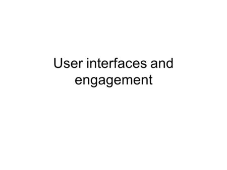 User interfaces and engagement. What classes of users we are aiming at? Existing high-end computing users –Who we think are using the wrong technology.