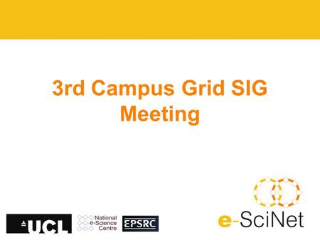 3rd Campus Grid SIG Meeting. Agenda Welcome OMII Requirements document Grid Data Group HTC Workshop Research Computing SIG? AOB Next meeting (AG)