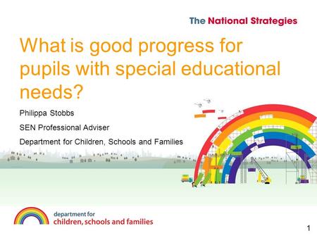 What is good progress for pupils with special educational needs? Philippa Stobbs SEN Professional Adviser Department for Children, Schools and Families.