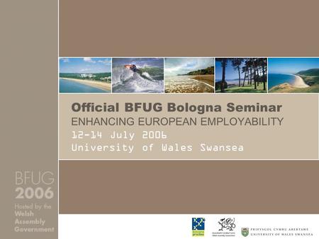 Official BFUG Bologna Seminar ENHANCING EUROPEAN EMPLOYABILITY 12-14 July 2006 University of Wales Swansea.