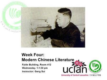 Week Four: Modern Chinese Literature Fylde Building, Room 412 Wednesday, 1-1:50 pm Instructor: Gang Sui.