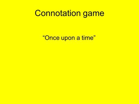 Connotation game “Once upon a time”