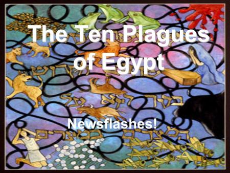 The Ten Plagues of Egypt Newsflashes! What to do. You will be given one of the following characters. Pharaoh Moses God Egyptian child Hebrew Slave.