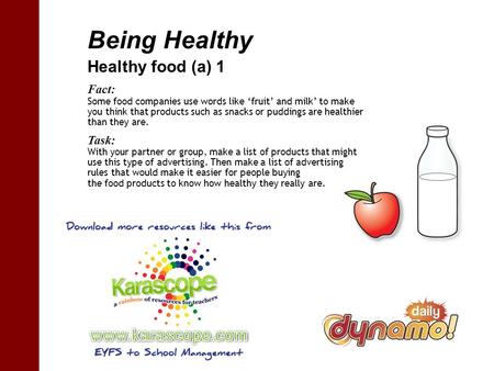 Being Healthy Healthy food (a) 1 Fact: Some food companies use words like fruit and milk to make you think that products such as snacks or puddings are.