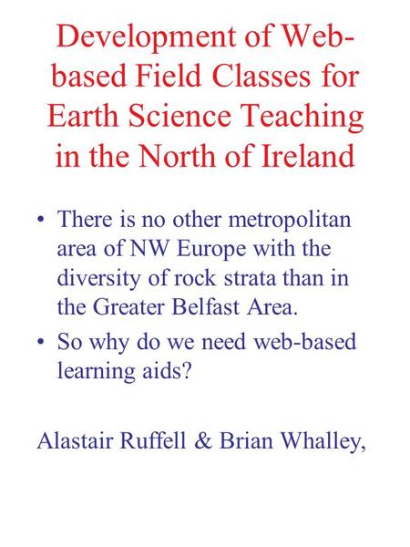 Development of Web-based Field Classes for Earth Science Teaching in the North of Ireland There is no other metropolitan area of NW Europe with the diversity.