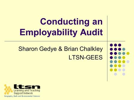 Conducting an Employability Audit Sharon Gedye & Brian Chalkley LTSN-GEES.