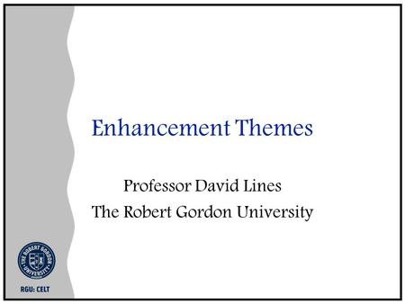 Enhancement Themes Professor David Lines The Robert Gordon University.