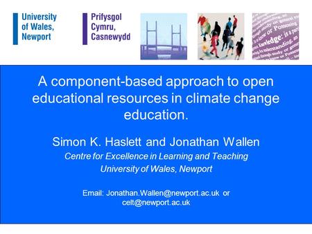 A component-based approach to open educational resources in climate change education. Simon K. Haslett and Jonathan Wallen Centre for Excellence in Learning.