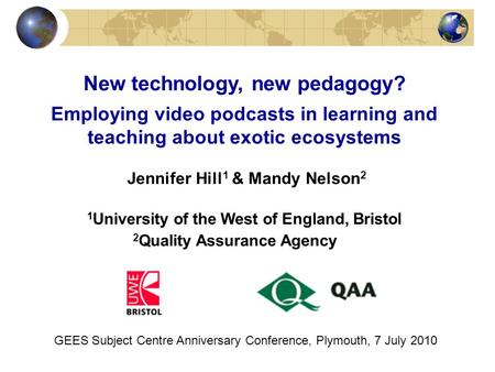 New technology, new pedagogy? Employing video podcasts in learning and teaching about exotic ecosystems Jennifer Hill 1 & Mandy Nelson 2 1 University of.