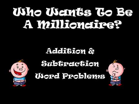 Who Wants To Be A Millionaire? Addition & Subtraction Word Problems.