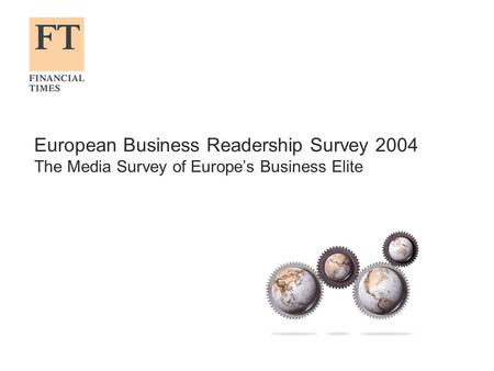 European Business Readership Survey 2004 The Media Survey of Europes Business Elite.