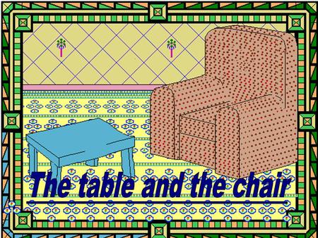 Uses of materials The chair said to the table,