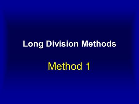 Long Division Methods Method 1. We are going to try to solve 839 ÷ 27.