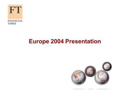 Europe 2004 Presentation. www.ft.com/toolkit2 Key points from the survey The FT is the number one business title on the survey, with 664,000 readers;