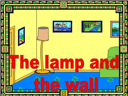 How to learn. Geography. The lamp said to the wall one day,