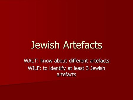 Jewish Artefacts WALT: know about different artefacts