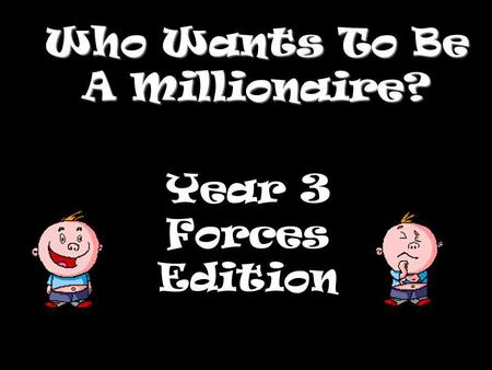 Who Wants To Be A Millionaire? Year 3 Forces Edition.