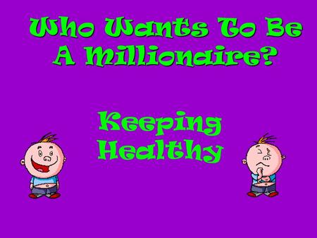 Who Wants To Be A Millionaire? Keeping Healthy Question 1.