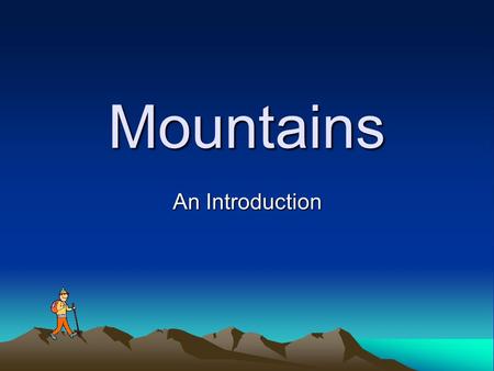 Mountains An Introduction. What do you know ? Write down anything that comes to mind when you think of the word Mountain Have you ever visited or climbed.