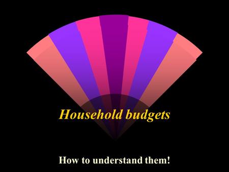 Household budgets How to understand them!. WALT Can I understand how to work out a household budget?