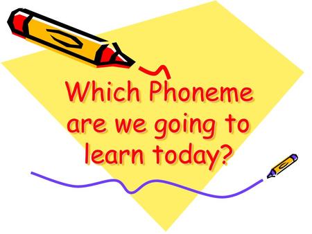 Which Phoneme are we going to learn today?. Which Phoneme have all these got in common?