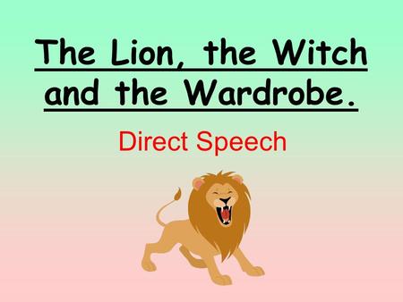 The Lion, the Witch and the Wardrobe.